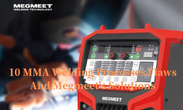 10 MMA Welding Processes Flaws And Megmeet’s Solutions.jpg